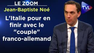 Zoom - Jean-Baptiste Noé : L'Italie pour en finir avec le "couple" franco-allemand