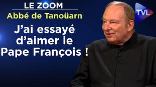 Zoom - Abbé Guillaume de Tanoüarn : "J’ai essayé d’aimer le Pape François !"