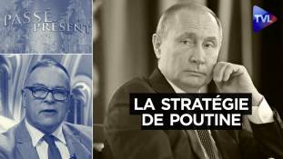 Passé-Présent n°332 : La stratégie de Poutine en Ukraine