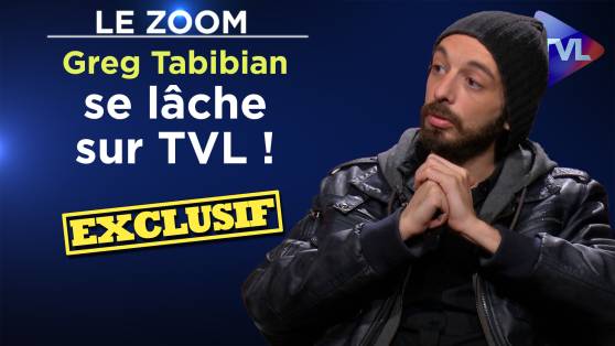 Zoom - Exclusif : Greg Tabibian se lâche sur TVL !