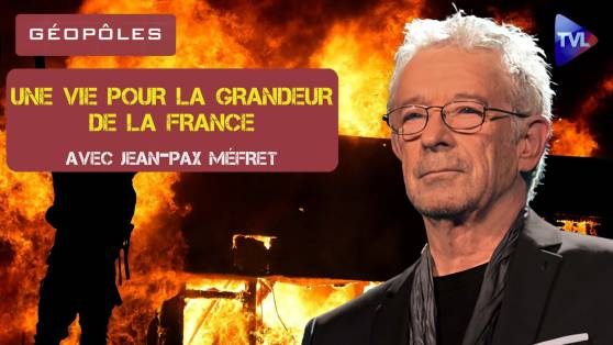 Géopôles : Jean-Pax Méfret, une vie pour la grandeur de la France