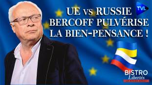 Bistro Libertés - UE vs Russie : André Bercoff pulvérise la bien-pensance