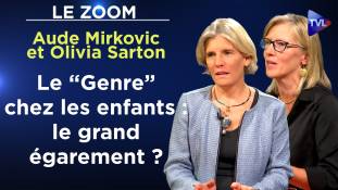 Zoom - Aude Mirkovic et Olivia Sarton - Le “Genre” chez les enfants : le grand égarement ?