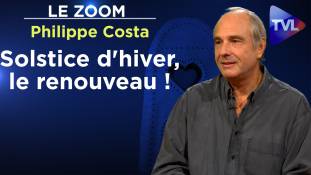 Zoom - Philippe Costa : Solstice d'hiver, le renouveau !