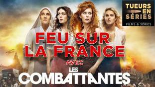 Les combattantes : Feu sur la France - Tueurs en Séries