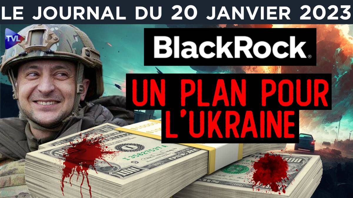 BlackRock, un plan pour l’Ukraine - JT du vendredi 20 janvier 2023 ...
