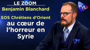 Zoom - Benjamin Blanchard : SOS Chrétiens d’Orient, au cœur de l’horreur en Syrie