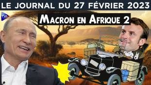 Macron et le naufrage de la France en Afrique - JT du lundi 27 février 2023