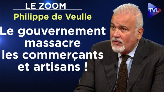 Zoom - Philippe de Veulle : Le gouvernement massacre les commerçants et artisans !