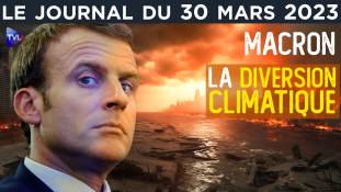 Macron : la diversion climatique - JT du jeudi 30 mars 2023