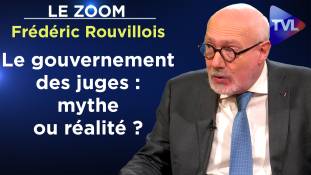 Zoom - Frédéric Rouvillois - Le gouvernement des juges : mythe ou réalité ?