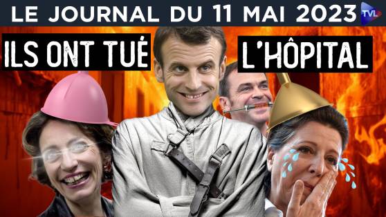 Macron finit de détruire l’hôpital - JT du jeudi 11 mai 2023