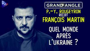 Grand Angle - Quel monde après l’Ukraine ? Rencontre avec François Martin