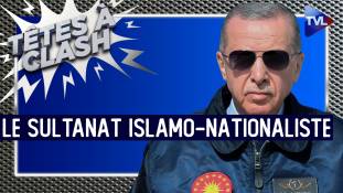 Têtes à Clash n°126 - Erdogan III : le sultanat islamo-nationaliste