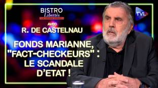 Bistro Libertés avec Régis de Castelnau - Fonds Marianne, "fact-checkeurs" : le scandale d’Etat !