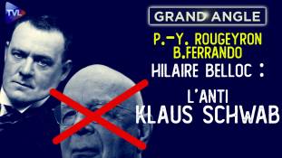 Grand Angle - Pierre-Yves Rougeyron et Benjamin Ferrando : Hilaire Belloc : l’anti Klaus Schwab