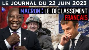 Macron/BRICS : le déclassement de la France - JT du jeudi 22 juin 2023