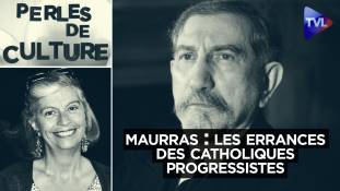 Perles de Culture n°394 - Maurras : Les errances des catholiques progressistes