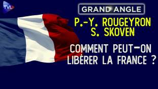 Grand-Angle - Pierre-Yves Rougeyron & Stéphane Skoven : Comment peut-on libérer la France ?