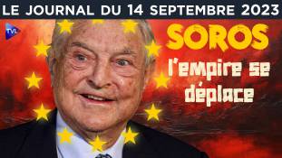 Soros : l’Empire se déplace - JT du jeudi 14 septembre 2023