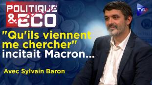 Politique & Eco n°406 avec Sylvain Baron - Trahisons d'Etat : la résistance est une nécessité