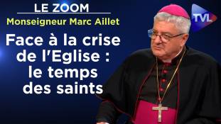 Zoom - Monseigneur Marc Aillet - Face à la crise de l'Eglise : le temps des saints