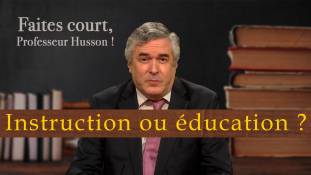 Faites court, professeur Husson - Instruction ou éducation