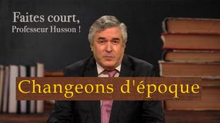 Faites court, professeur Husson - Changeons d'époque