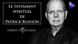 Terres de Mission n°344 : Le testament spirituel de Patrick Buisson