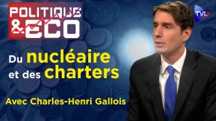 Politique & Eco n°418 avec Charles-Henri Gallois - Energie-immigration : reprenons le contrôle à Bruxelles