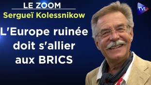 Zoom - Sergueï Kolessnikow : Les BRICS, nouveaux maîtres du monde ?