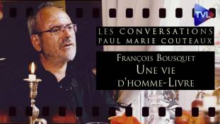 Les Conversations de Paul-Marie Coûteaux n°48 - François Bousquet, une vie d'homme-Livre, entre l’admiration et l’effroi