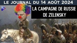 La petite campagne de Russie de Zelensky. Le JT du mercredi 14 août 2024