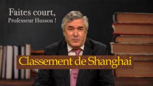 Faites court professeur Husson - Classement de Shanghai - Quel avenir pour les universités françaises sous la nouvelle ère gouvernementale ?