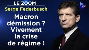 Zoom - Serge Federbusch : Macron dépassé : le Système cherche un nouveau champion