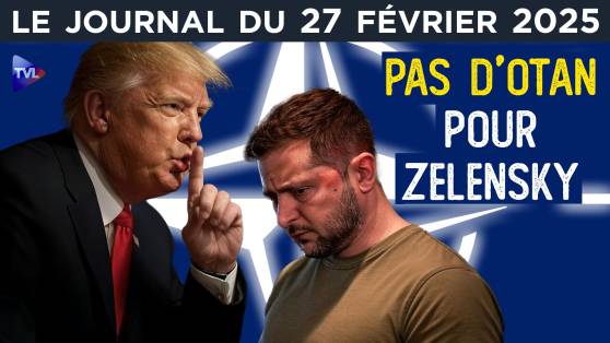 Pas d’OTAN pour Zelensky - JT du jeudi 27 février 2025