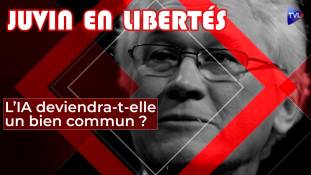 Juvin en libertés - L’IA deviendra-t-elle un bien commun de l'humanité ?