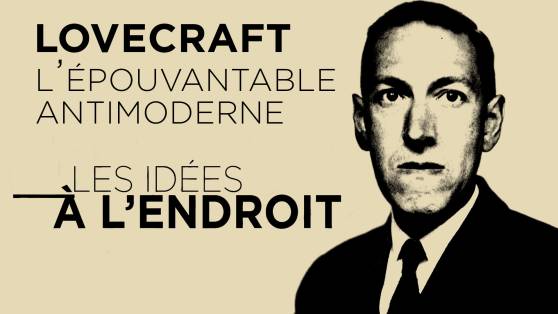 Les idées à l'endroit - Lovecraft : l’épouvantable antimoderne