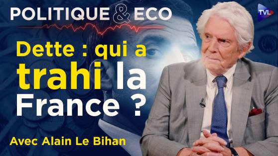 Politique & Eco avec Alain Le Bihan - 3 400 milliards € : dette publique ou crime d'Etat ?