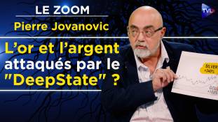 Zoom - Pierre Jovanovic - L’or et l’argent attaqués par le "DeepState" ?