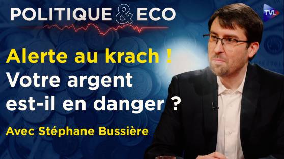 Politique & Eco avec Stéphane Bussière - Crise financière : immobilier, or… protégez votre patrimoine avant le krach