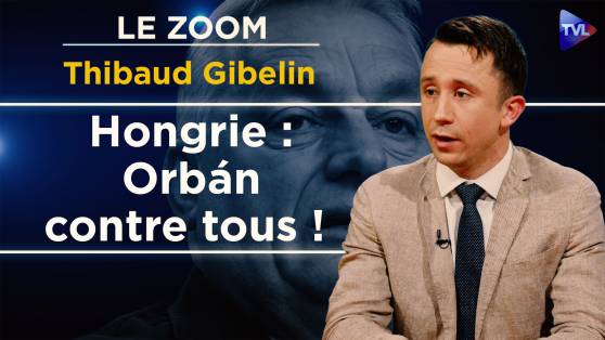 Zoom - Thibaud Gibelin - Hongrie : scrutin décisif, pressions globales, fracture européenne