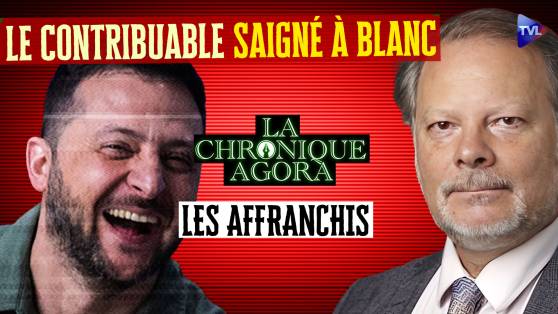 LES AFFRANCHIS : Le contribuable Français saigné à blanc pour l’Ukraine