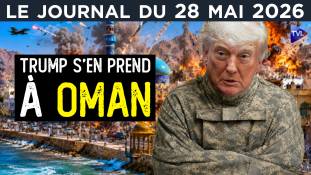 Trump menace Oman : pari, folie ou sénilité ? - JT du jeudi 28 mai 2026