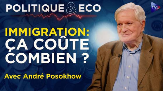 Politique & Eco avec André Posokhow - Immigration : la facture que l'État vous cache