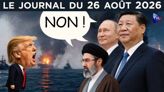 Chine et Russie disent NON à Trump sur l’Iran - JT du mercredi 26 août 2026